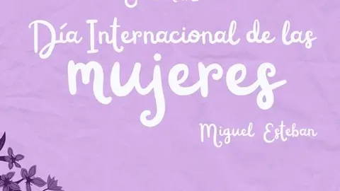 D&Iacute;A INTERNACIONAL DE LA MUJER MIGUEL ESTEBAN